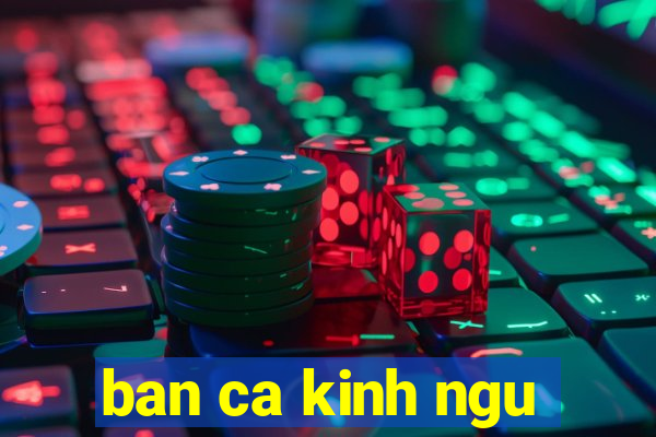 ban ca kinh ngu