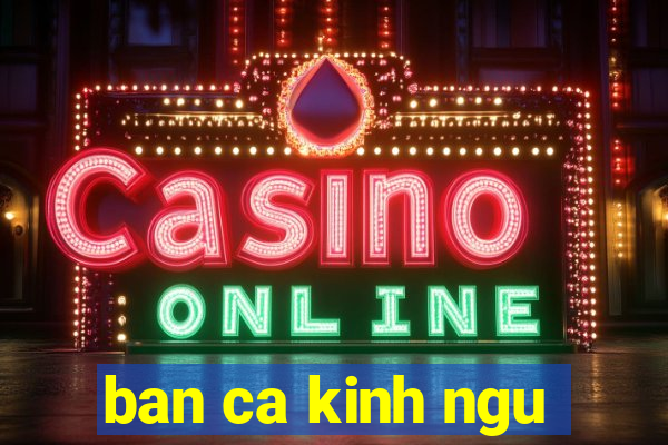 ban ca kinh ngu