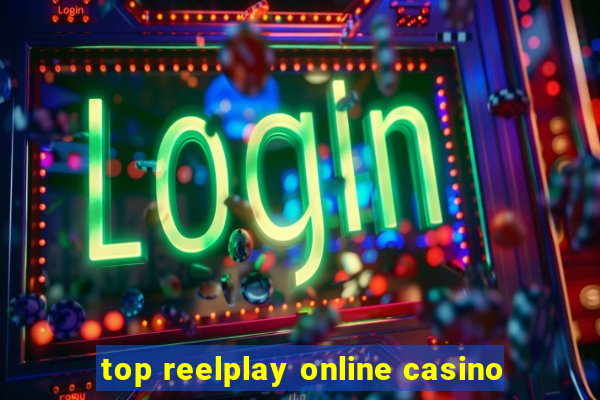 top reelplay online casino