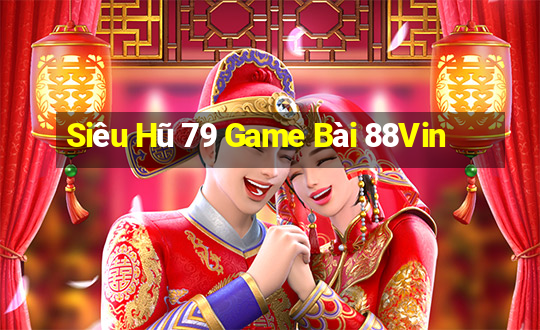 Siêu Hũ 79 Game Bài 88Vin