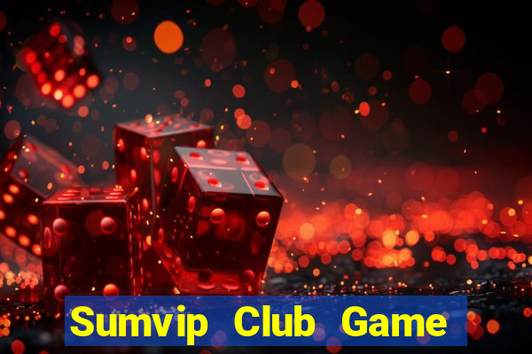 Sumvip Club Game Bài Nổ Hũ Uy Tín