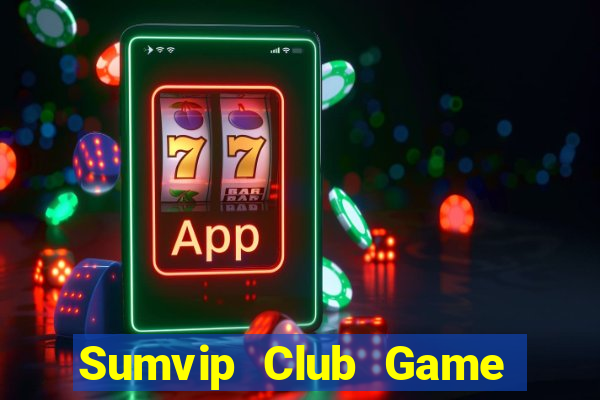 Sumvip Club Game Bài Nổ Hũ Uy Tín