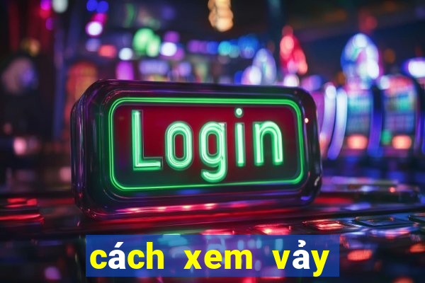 cách xem vảy chân gà