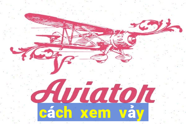 cách xem vảy chân gà