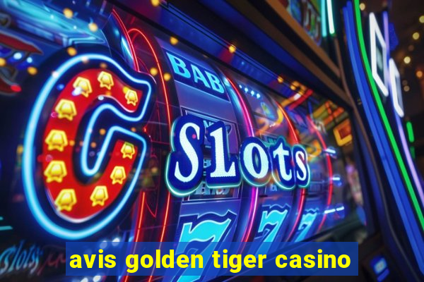 avis golden tiger casino