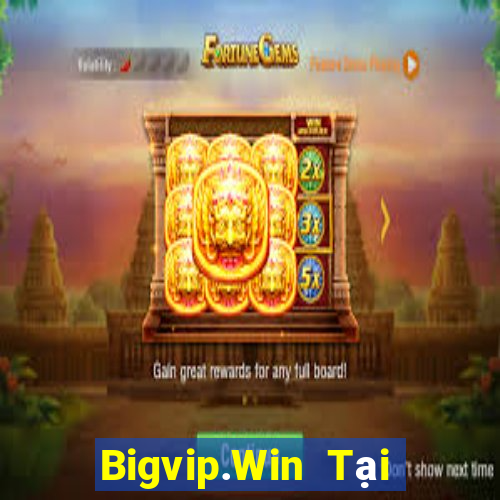 Bigvip.Win Tại Game Bài Đổi Thưởng