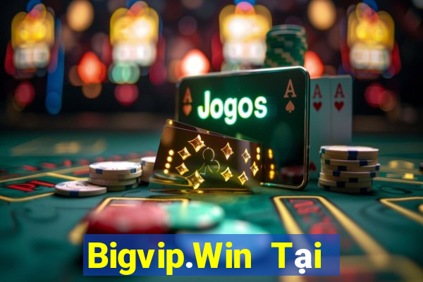 Bigvip.Win Tại Game Bài Đổi Thưởng