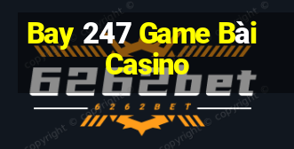 Bay 247 Game Bài Casino