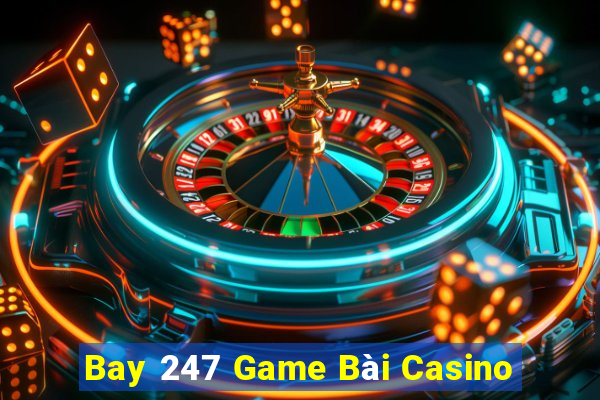 Bay 247 Game Bài Casino