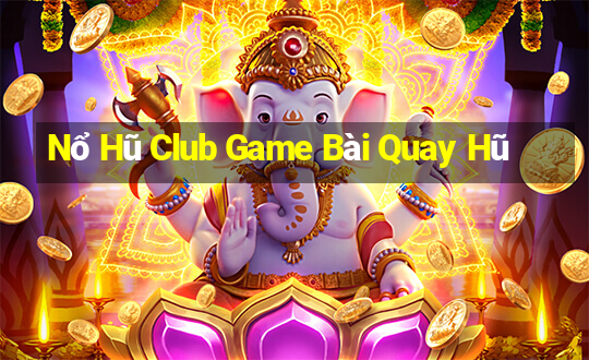 Nổ Hũ Club Game Bài Quay Hũ