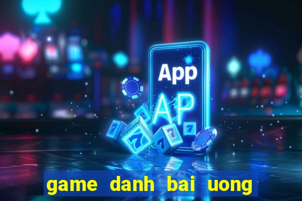 game danh bai uong ruou 24h