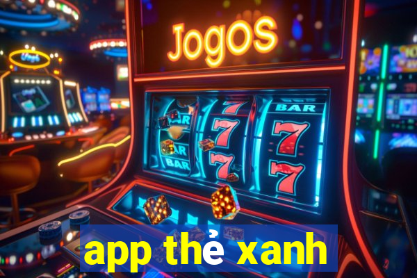 app thẻ xanh