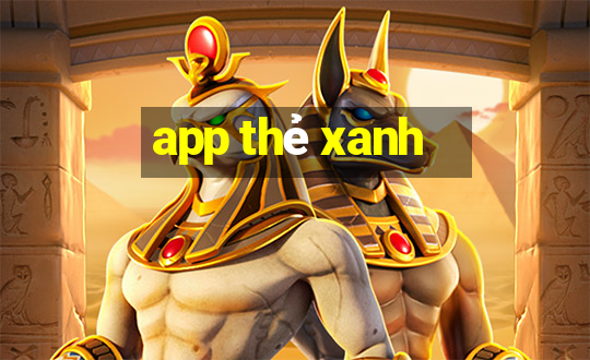 app thẻ xanh