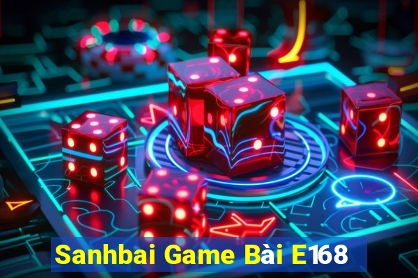 Sanhbai Game Bài E168