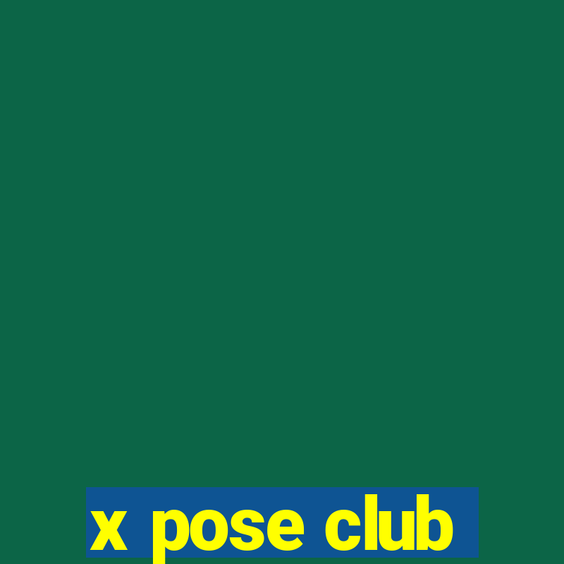 x pose club