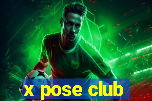 x pose club