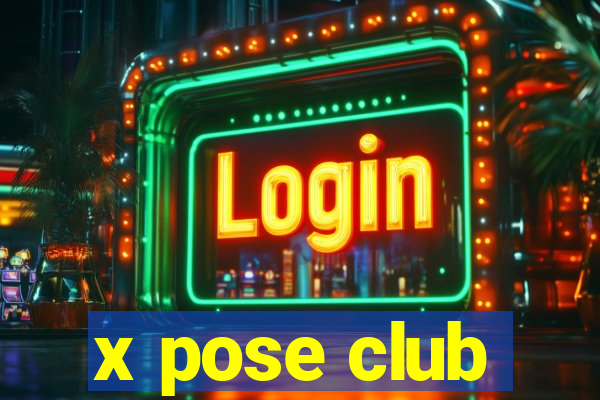 x pose club