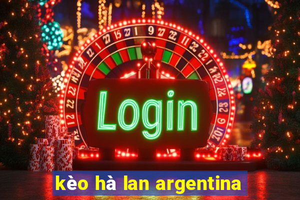 kèo hà lan argentina