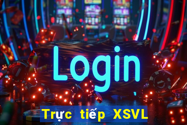 Trực tiếp XSVL ngày 6