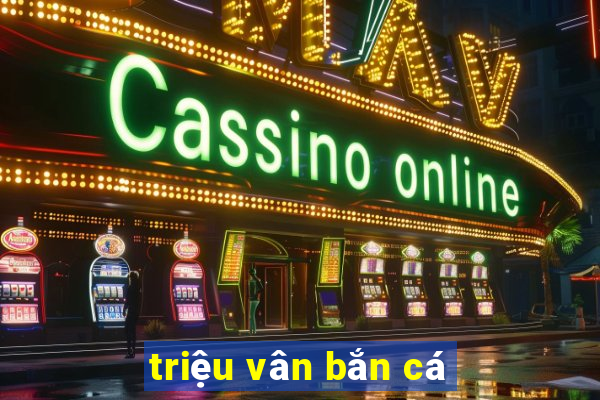 triệu vân bắn cá