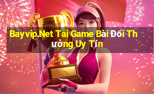 Bayvip.Net Tai Game Bài Đổi Thưởng Uy Tín