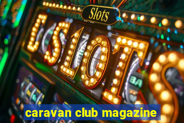 caravan club magazine