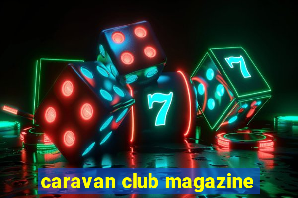 caravan club magazine