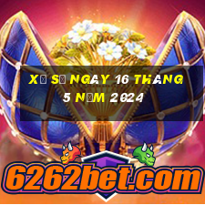 xổ số ngày 16 tháng 5 năm 2024