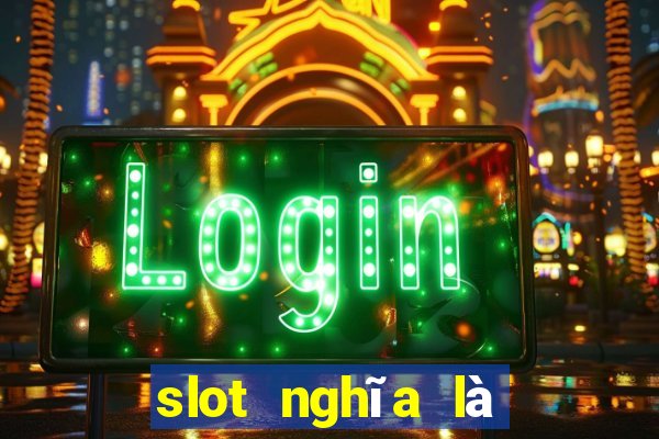 slot nghĩa là gì trên facebook