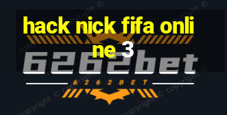 hack nick fifa online 3