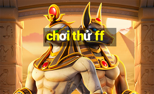 chơi thử ff