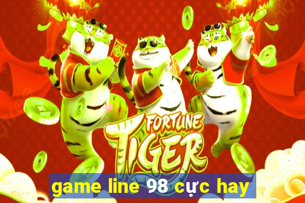 game line 98 cực hay