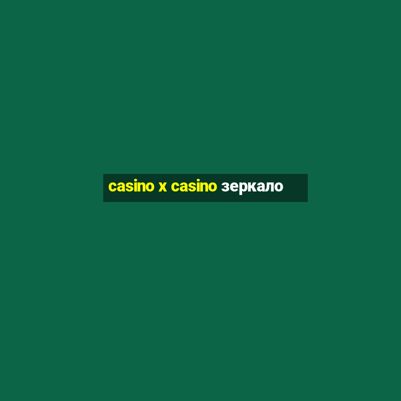 casino x casino зеркало