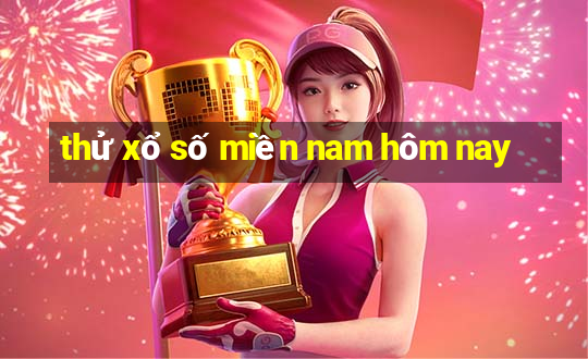 thử xổ số miền nam hôm nay