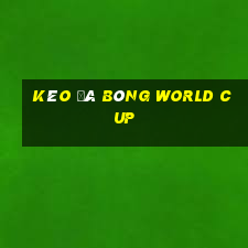 kèo đá bóng world cup