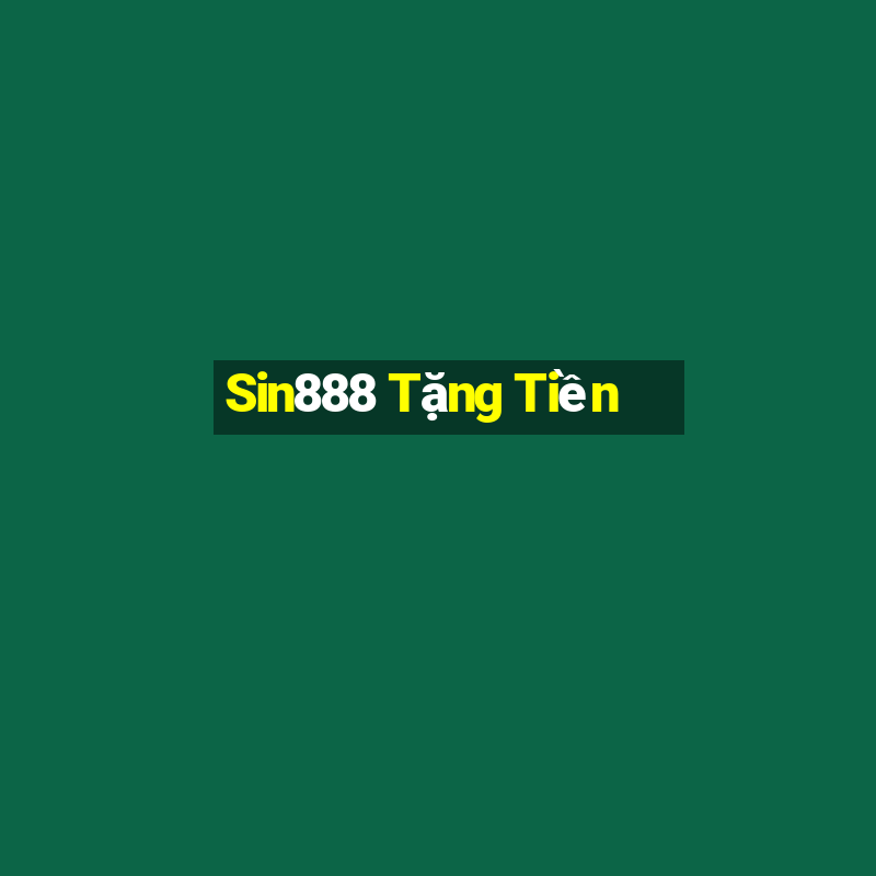 Sin888 Tặng Tiền