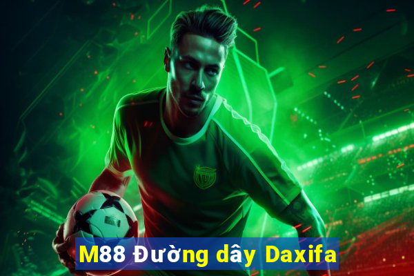 M88 Đường dây Daxifa