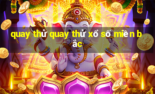 quay thử quay thử xổ số miền bắc