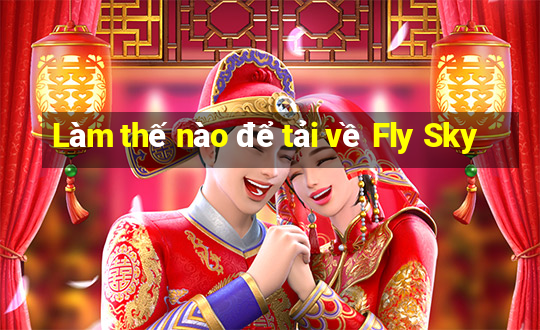 Làm thế nào để tải về Fly Sky