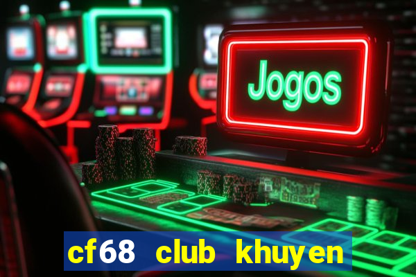 cf68 club khuyen mai dac biet