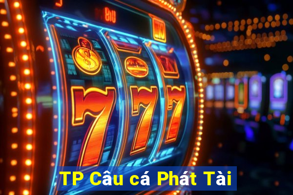 TP Câu cá Phát Tài