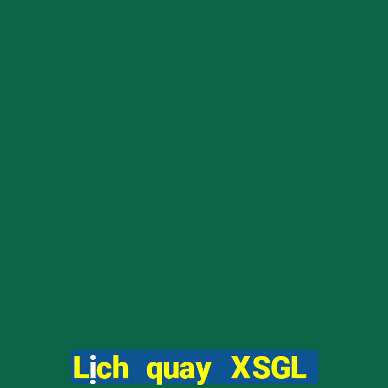 Lịch quay XSGL Thứ 2