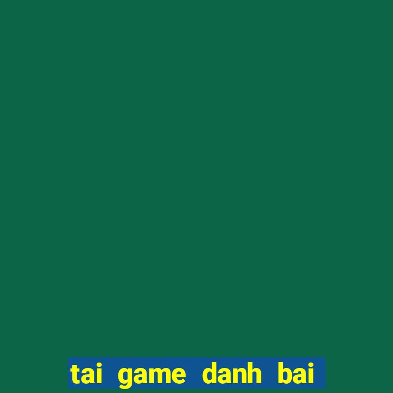 tai game danh bai 52 la