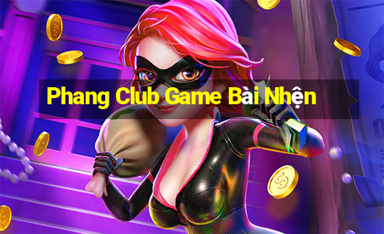 Phang Club Game Bài Nhện