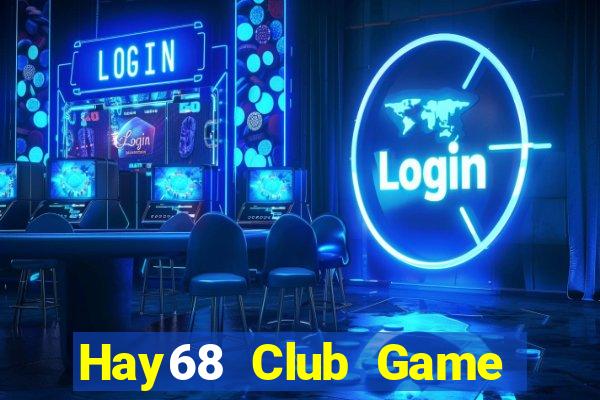 Hay68 Club Game Bài 88 Club Đổi Thưởng