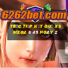 Trực tiếp kết quả XS Mega 6 45 ngày 2