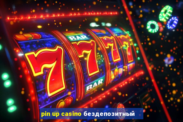 pin up casino бездепозитный