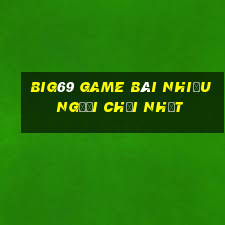 Big69 Game Bài Nhiều Người Chơi Nhất