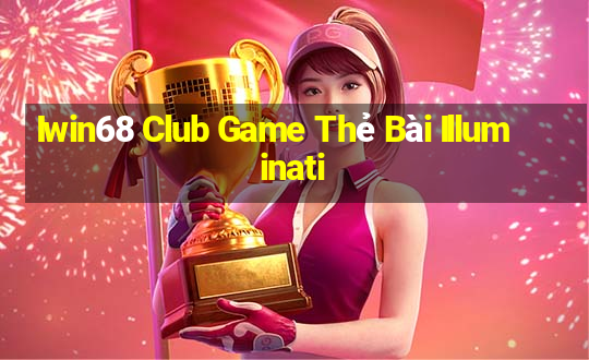 Iwin68 Club Game Thẻ Bài Illuminati