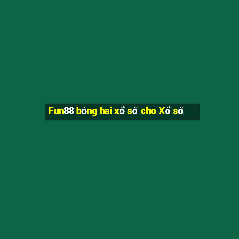 Fun88 bóng hai xổ số cho Xổ số